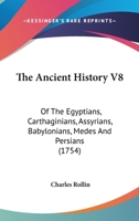 The Ancient History Of The Egyptians, Carthaginians, Assyrians, Medes And Persians, Grecians And Macedonians; Volume 8 135764583X Book Cover