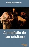 A propósito de ser cristiano 8417539433 Book Cover