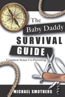 The Baby Daddy Survival Guide: Common Sense Co-parenting B08H59TRB1 Book Cover