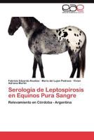 Serología de Leptospirosis en Equinos Pura Sangre: Relevamiento en Córdoba - Argentina 3659016055 Book Cover