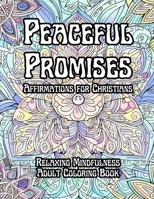 Peaceful Promises - Affirmations for Christians: Relaxing Mindfulness Adult Coloring Page B0C6P8H4CF Book Cover