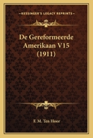 De Gereformeerde Amerikaan V15 (1911) 116085520X Book Cover