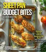 Sheet Pan Budget Bites Cookbook: Delicious Meals without Breaking the Bank - 100+ Recipes with Pictures Included B0FQWL756N Book Cover