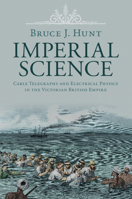 Imperial Science: Cable Telegraphy and Electrical Physics in the Victorian British Empire 110882854X Book Cover