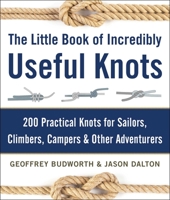 The Little Book of Incredibly Useful Knots: 200 Practical Knots for Sailors, Climbers, Campers  Other Adventurers 1510706569 Book Cover