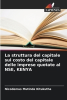 La struttura del capitale sul costo del capitale delle imprese quotate al NSE, KENYA (Italian Edition) 6207767225 Book Cover
