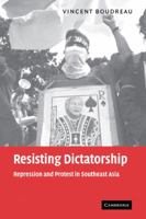 Resisting Dictatorship: Repression and Protest in Southeast Asia 0521109612 Book Cover