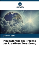 Inkubatoren: ein Prozess der kreativen Zerstörung (German Edition) 6207771826 Book Cover