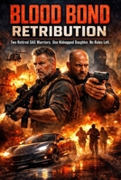 BLOOD BOND RETROBUTION: TWO RETIRED SAS WARRIORS. ONE KIDNAPPED DAUGHTER. NO RULES LEFT. B0GJCXK82V Book Cover