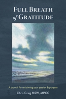 Full Breath of Gratitude: A journal for reclaiming your passion  purpose 1098384709 Book Cover