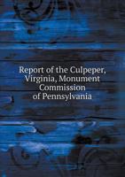 Report of the Culpeper, Virginia, Monument Commission of Pennsylvania 5518654367 Book Cover