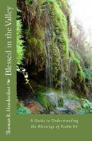 Blessed in the Valley: A Guide to Understanding the Blessed Life of Psalm 84 1493722182 Book Cover