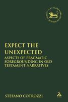 Expect the Unexpected: Aspects of Pragmatic Foregrounding in Old Testament Narratives 056768833X Book Cover