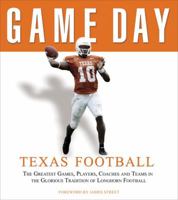 Game Day, Texas Football: The Greatest Games, Players, Coaches, And Teams In The Glorious Tradion Of Longhorn Football (Game Day) 157243760X Book Cover