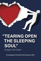 Tearing Open the Sleeping Soul: Proceedings of the New York Encounter 2024: Proceedings of the New York Encounter 2024: Proceedings of: Proceedings of ... Proceedings of the New York Encounter 2018 1941457304 Book Cover