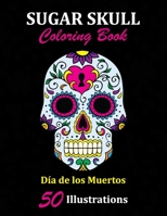 Sugar Skull Coloring Book: D�a de los Muertos: 50 Illustrations Day of the Dead Art & Craft Activity for Women, Adult, Teen - Marker Safe - Fun Gift For Stress Relief & Relaxation 1696951488 Book Cover