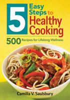 5 Easy Steps to Healthy Cooking: 500 Recipes for Lifelong Wellness 0778802965 Book Cover
