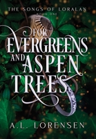 For Evergreens and Aspen Trees: The Songs of Loralan: Book 1 B0B431894H Book Cover