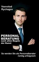 Personalberatung nach allen Regeln der Kunst: So werden Sie als Personalberater richtig erfolgreich - Überarbeitete Neuauflage 3749726019 Book Cover
