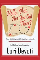 Hello, Plot. Are You Out There?: Plotting for Pantsers and Plotters Alike 1717014410 Book Cover