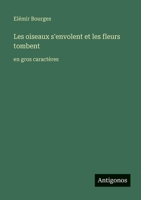 Les oiseaux s'envolent et les fleurs tombent: en gros caractères (French Edition) 3563255288 Book Cover