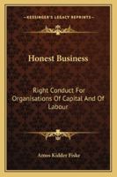 Honest Business: Right Conduct For Organisations Of Capital And Of Labour 0469501375 Book Cover