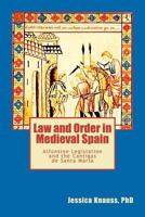 Law and Order in Medieval Spain: Alfonsine Legislation and the Cantigas de Santa Maria 1467937177 Book Cover