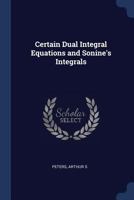 Certain Dual Integral Equations and Sonine's Integrals 1376963396 Book Cover