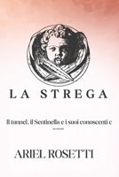 La Strega (THE TUNNEL, THE SENTINEL, and HIS AQUAINTENCES: How it all began) (Italian Edition) B0GKVJLH7V Book Cover