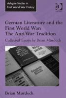 German Literature and the First World War: The Anti-War Tradition: Collected Essays by Brian Murdoch 1472452895 Book Cover
