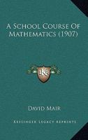 A School Course of Mathematics (Classic Reprint) 1164547062 Book Cover