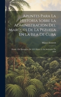 Apuntes Para La Historia Sobre La Administracion Del Marques De La Pezuela En La Isla De Cuba: Desde 3 De Diciembre De 1853 Hasta 21 De Setiembre De 1854 1021633372 Book Cover