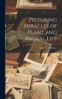 Picturing Miracles of Plant and Animal Life 1022242601 Book Cover