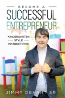 Become A Successful Entrepreneur: Kindergarten style Instructions! 1088099114 Book Cover