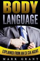 Body Language: Explained by an Ex-CIA Agent: How to Analyze and Influence People with Nonverbal Communication. Free Self-Discipline Book Included. 1535174919 Book Cover
