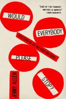 Would Everybody Please Stop?: Reflections on Life and Other Bad Ideas 0374118329 Book Cover