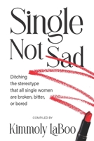 Single Not Sad: Ditching the stereotype that all single women are broken, bitter, or bored 1954609833 Book Cover