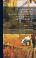A Review of the Commerce, Manufactures, and the Public & Private Improvements of Galesburg: Containing a Brief History of Knox College and Sketches of the First Settlement of the Town 1019879475 Book Cover