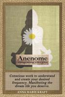 Anenome Integrating Energies: Conscious Work to Understand and Create Your Desired Frequency. Manifesting the Dream Life You Deserve. 1483490564 Book Cover