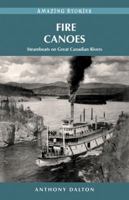Fire Canoes: Steamboats on Great Canadian Rivers 1927051452 Book Cover