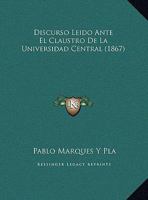 Discurso Leido Ante El Claustro De La Universidad Central 1162480513 Book Cover