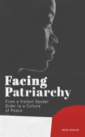 Facing Patriarchy: From a Violent Gender Order to a Culture of Peace 1786992876 Book Cover