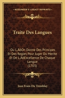 Traité Des Langues, Où L'on Donne Des Principes ... Pour Juger Du Mérite Et De L'excellence De Chaque Langue 1166310914 Book Cover