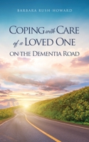 Coping with Care of a Loved One on the Dementia Road 1662859627 Book Cover