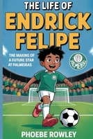 THE LIFE OF ENDRICK FELIPE: The Making of a Future Star at Palmeiras B0F9VLS4CR Book Cover
