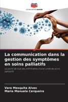 La communication dans la gestion des symptômes en soins palliatifs: Le point de vue des infirmières d'une unité de soins palliatifs 6206331563 Book Cover