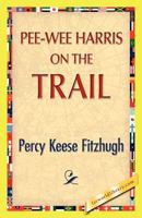 Pee-Wee Harris on the Trail 1515387852 Book Cover