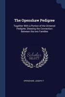 The Openshaw Pedigree: Together with a Portion of the Ormerod Pedigree, Shewing the Connection Between the Two Families 1013699203 Book Cover
