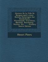 Histoire de la Ville de Bergues-Saint-Winoc: Notices Historiques Sur Hondschoote, Wormhoudt, Gravelines, Mardick, Bourbourg, Watten, Etc...... 1016893345 Book Cover