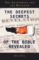The Deepest Secrets of the Bible Revealed Volume 3: The Antichrist and the Kingdom 1637698542 Book Cover